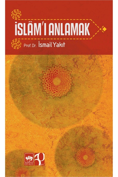 Ötüken Neşriyat İslam'ı Anlamak / İsmail Yakıt