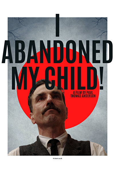 - There Will Be Blood - I Abandoned My Child! - Çerçevesiz Poster