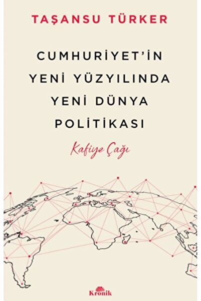 Kronik Kitap Cumhuriyet’in Yeni Yüzyılında Yeni Dünya Politikası