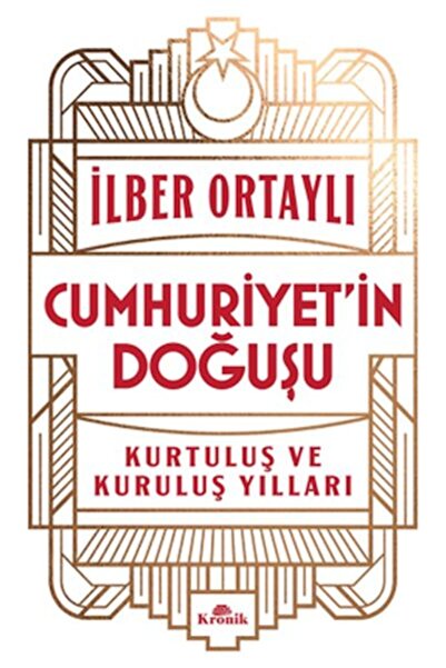 Kronik Kitap Cumhuriyet’in Doğuşu Kurtuluş ve Kuruluş Yılları