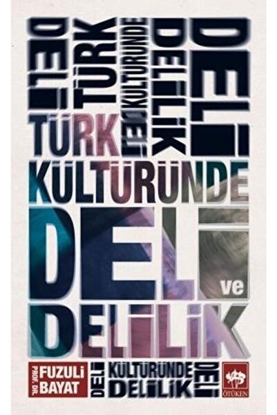 Ötüken Neşriyat Türk Kültüründe Deli Ve Delilik / Fuzuli Bayat