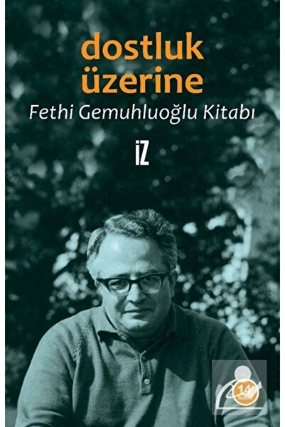 İz Yayıncılık Dostluk Üzerine / Fethi Gemuhluoğlu Kitabı