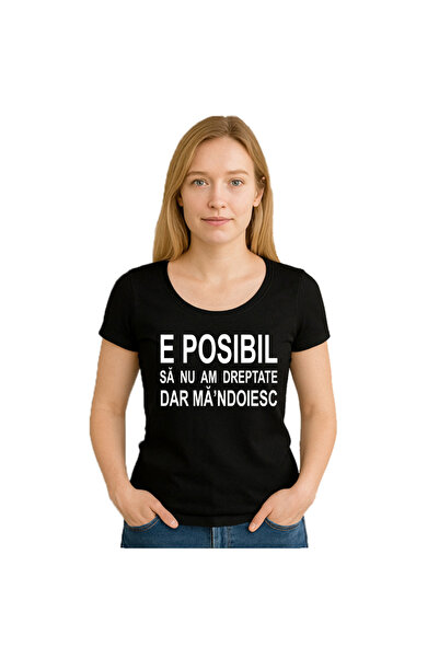 OEM Tricou dama E posibil sa nu am dreptate dar ma'ndoiesc