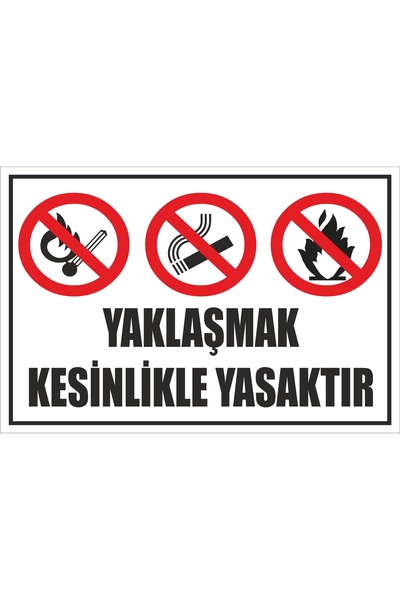 Yaklaşmak Kesinlikle Yasaktır Levhası Tabelası
