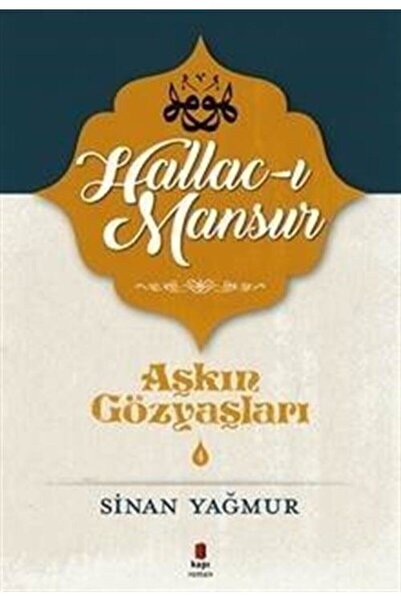 Kapı Yayınları Aşkın Gözyaşları 3: Hallac-ı Mansur Sinan Yağmur - Sinan Yağmur