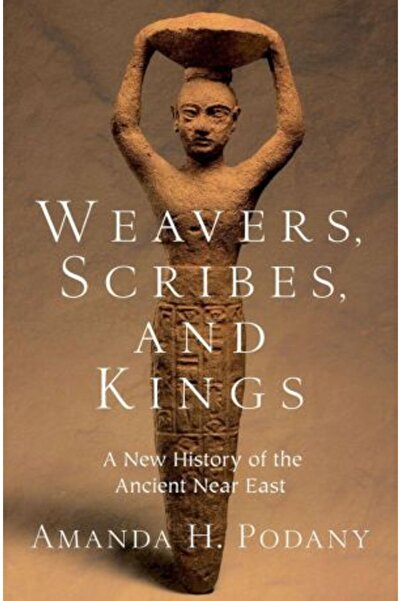 OXFORD UNIVERSITY PRESS Weavers, Scribes, and Kings: A New History of the Ancient Near East