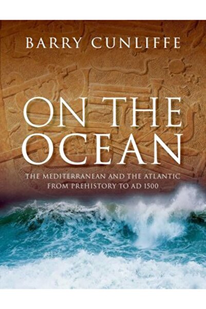 OXFORD UNIVERSITY PRESS On the Ocean: The Mediterranean and the Atlantic from prehistory to AD 1500