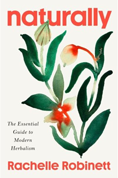 Ebury Press Naturally: The Essential Guide to Modern Herbalism