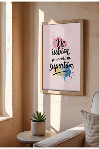 21mxm Poster Canvas Neramat Citat Romanesc - Print Digital - Uneori Ne Suportam