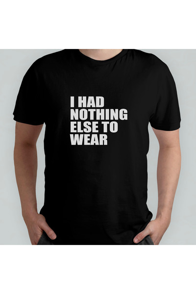 Pixxa I Had Nothing Else to Wear Unisex 100% Cotton Crew Neck T-Shirt