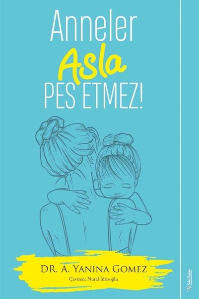 Sola Unitas Anneler Asla Pes Etmez! - A. Yanina Gomez 9786257797351