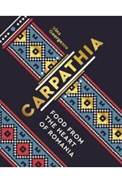 FRANCES LINCOLN Carpathia: Food from the Heart of Romania