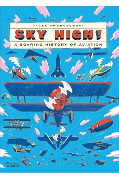 Thames & Hudson Sus la cer!: O istorie înfloritoare a aviației
