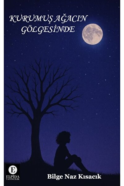 Elpida Yayıncılık Kurumuş Ağacın Gölgesinde - Bilge Naz KISACIK