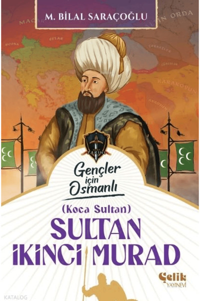 Çelik Yayınevi Sultan İkinci Murad / M. Bilal Saraçoğlu / / 9786255617330