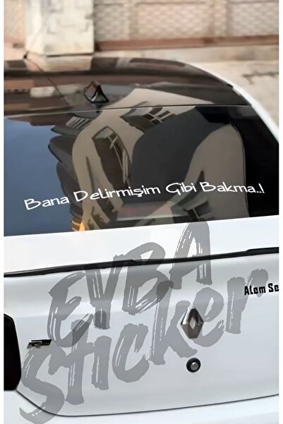 EYBA STİCKER Bana Delirmişim Gibi Bakma...! araç cam sticker yazı