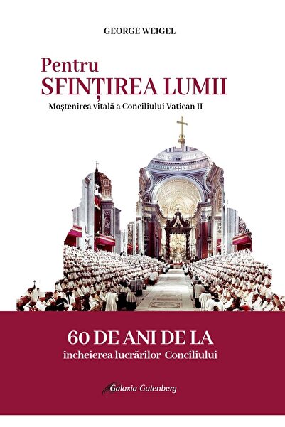 Gutenberg Pentru SFINȚIREA LUMII. Moştenirea vitală a Conciliului Vatican II