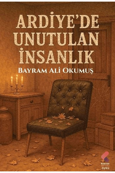 Klaros Yayınları Ardiye'de Unutulan İnsanlık / Bayram Ali Okumuş / / 97862556...