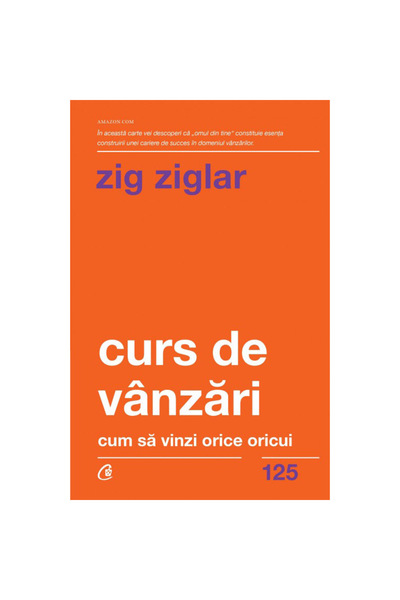 Curtea Veche Curs de vânzări. Cum să vinzi orice oricui. Ed. a II-a, Zig Ziglar