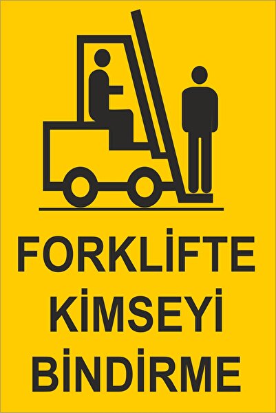 Forklifte Kimseyi Bindirme Levhası Tabelası