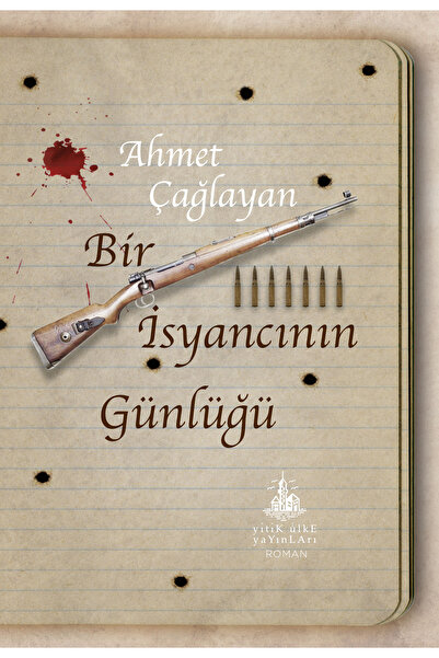 Yitik Ülke Yayınları Bir İsyancının Günlüğü - Ahmet Çağlayan