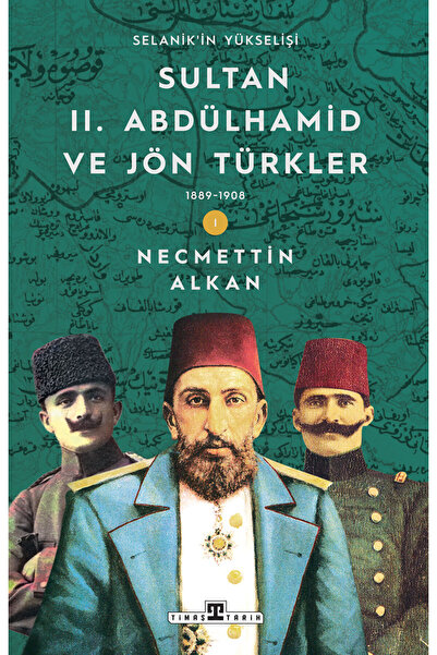 Timaş Yayınları Sultan II. Abdülhamid ve Jön Türkler (1889-1908) / Selanik'in...