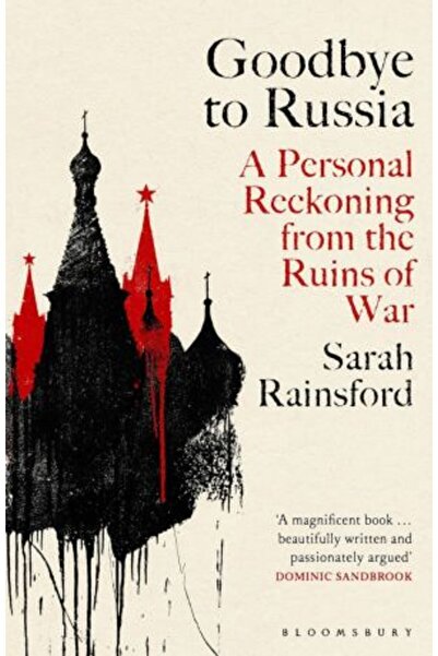 Bloomsbury Goodbye to Russia: A Personal Reckoning from the Ruins of War