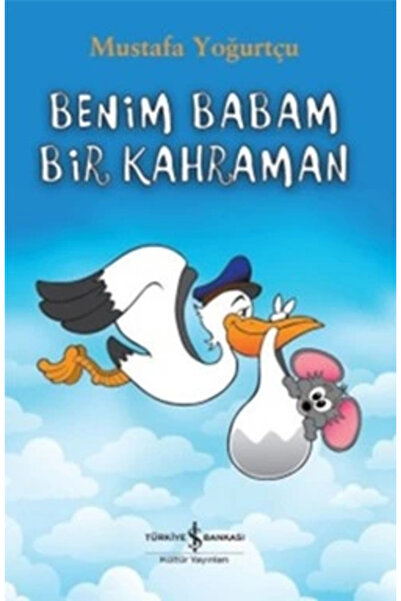 TÜRKİYE İŞ BANKASI KÜLTÜR YAYINLARI Benim Babam Bir Kahraman Mustafa Yoğurtçu