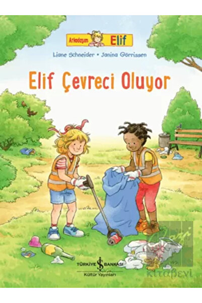 TÜRKİYE İŞ BANKASI KÜLTÜR YAYINLARI Arkadaşım Elif / Elif Çevreci Oluyor