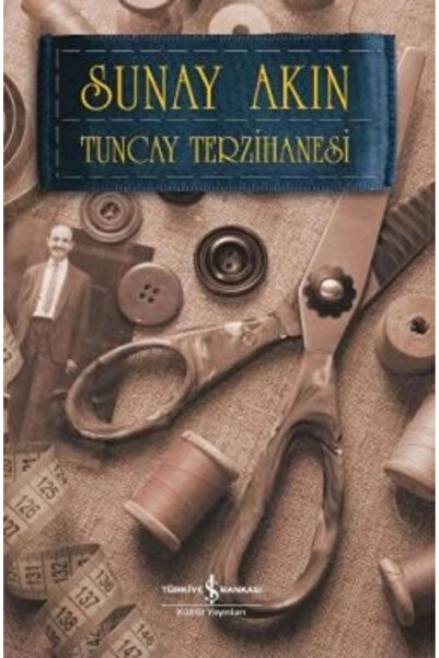 TÜRKİYE İŞ BANKASI KÜLTÜR YAYINLARI Tuncay Terzihanesi Sunay Akın