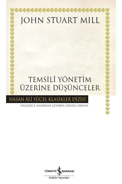 TÜRKİYE İŞ BANKASI KÜLTÜR YAYINLARI Temsili Yönetim Üzerine Düşünceler / John Stuart Mill
