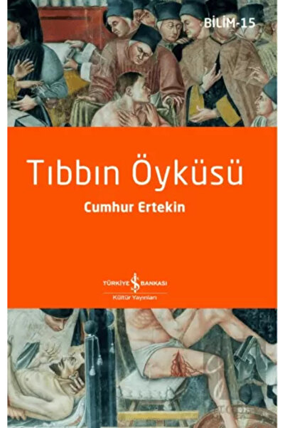 TÜRKİYE İŞ BANKASI KÜLTÜR YAYINLARI Tıbbın Öyküsü