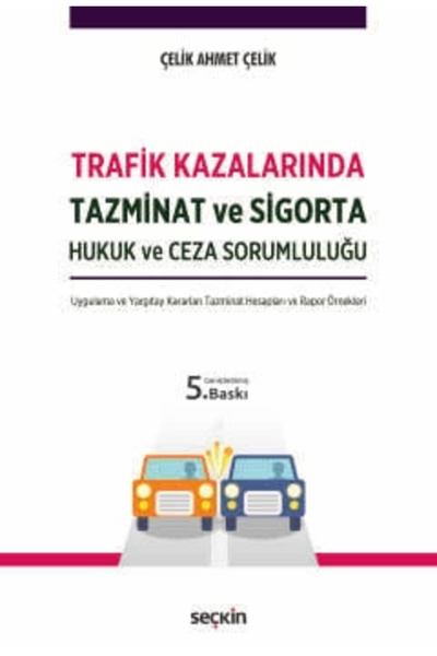 Seçkin Yayıncılık Trafik Kazalarında Tazminat ve Sigorta Hukuk ve Ceza Soruml...