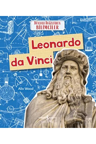 TÜRKİYE İŞ BANKASI KÜLTÜR YAYINLARI Leonardo Da Vinci - Dünyayı Değiştiren Bi...