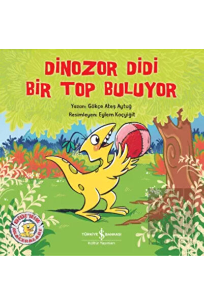 TÜRKİYE İŞ BANKASI KÜLTÜR YAYINLARI Dinozor Didi Bir Top Buluyor