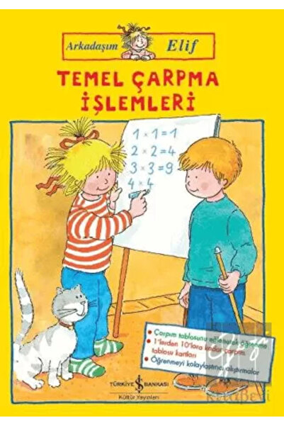 TÜRKİYE İŞ BANKASI KÜLTÜR YAYINLARI Temel Çarpma Işlemleri - Arkadaşım Elif