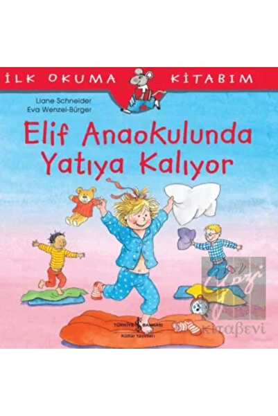 TÜRKİYE İŞ BANKASI KÜLTÜR YAYINLARI Elif Anaokulunda Yatıya Kalıyor (4-8 Yaş)