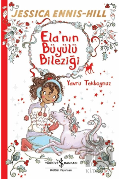 TÜRKİYE İŞ BANKASI KÜLTÜR YAYINLARI Ela’nın Büyülü Bileziği Yavru Tekboynuz