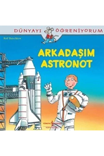 TÜRKİYE İŞ BANKASI KÜLTÜR YAYINLARI Dünyayı Öğreniyorum Serisi Arkadaşım Astr...