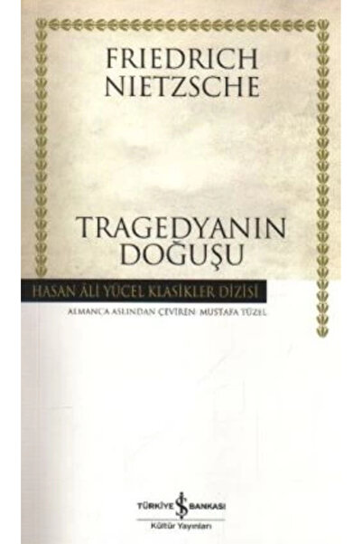 TÜRKİYE İŞ BANKASI KÜLTÜR YAYINLARI Tragedyanın Doğuşu - Friedrich Wilhelm Ni...