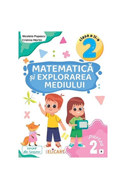 ELICART Matematică și explorarea mediului. Caiet de lucru clasa a II-a. Parte...