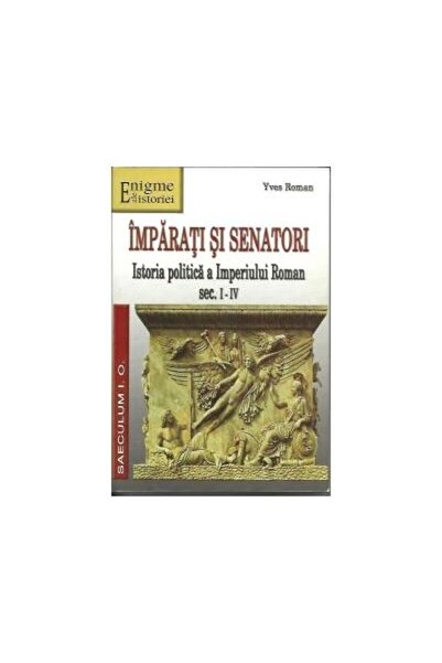 Editura Saeculum Imparati si senatori. Istoria politica a Imperiulu