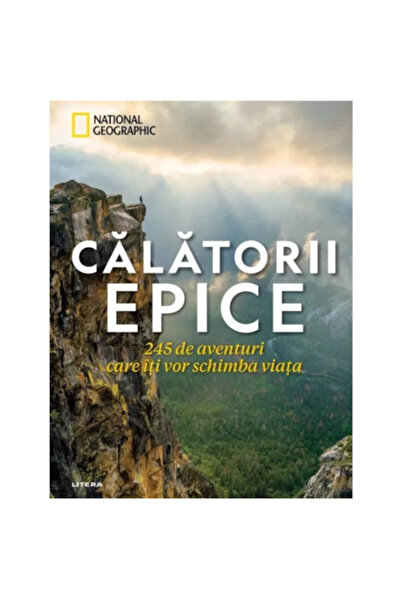 Editura Litera Călătorii epice: 245 de aventuri care îți vor schimba viața