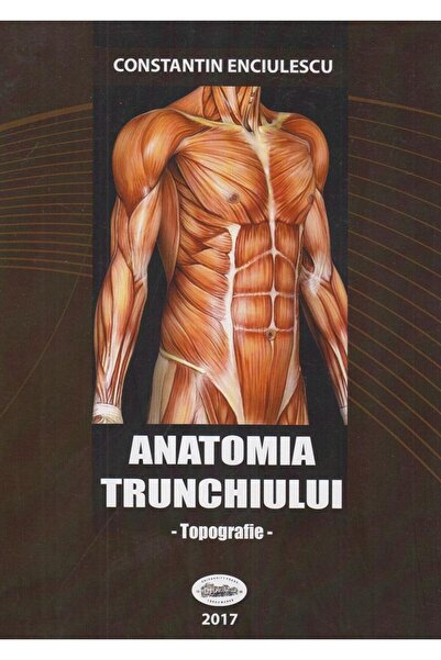 Editura University Press Anatomia trunchiului. Topografie, Constantin Enciu