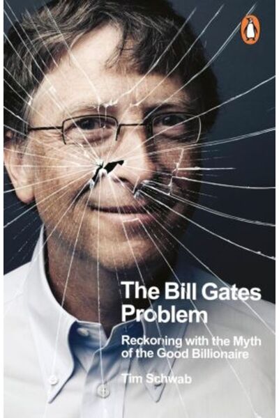 PENGUİN The Bill Gates Problem: Reckoning with the Myth of the Good Billionaire
