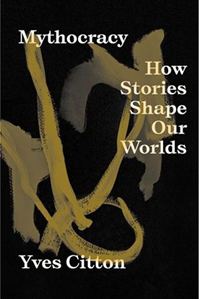 Verso Books Mythocracy: How Stories Shape Our Worlds