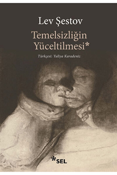 Sel Yayıncılık Temelsizliğin Yüceltilmesi / Lev Şestov / / 9786256462854