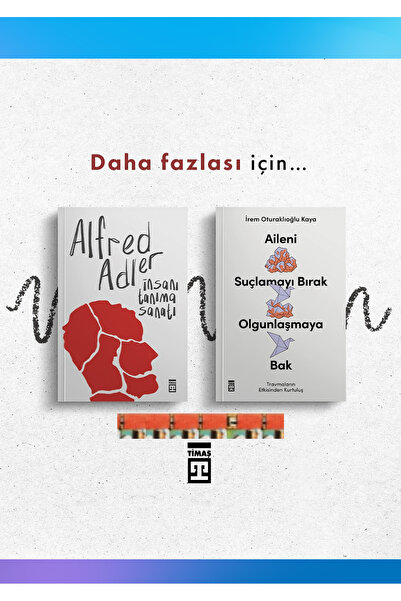 Timaş Yayınları Aileni Suçlamayı Bırak Olgunlaşmaya Bak, İnsanı Tanıma Sanatı...