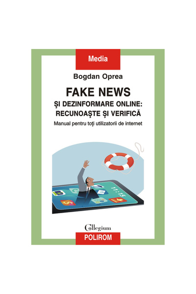 Polirom Fake news and online disinformation: recognize and verify, Bogdan Oprea