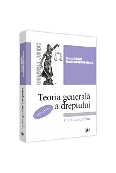 Universul Juridic General Theory of Law. Seminar Notebook. 8th Edition, Simona Cristea